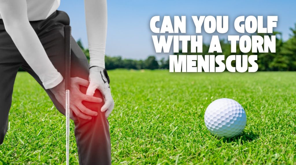 Can You Golf With a Torn Meniscus